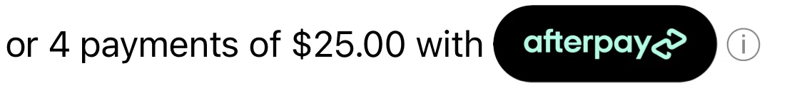 or 4 payments of $25.00 with, followed by the Afterpay badge